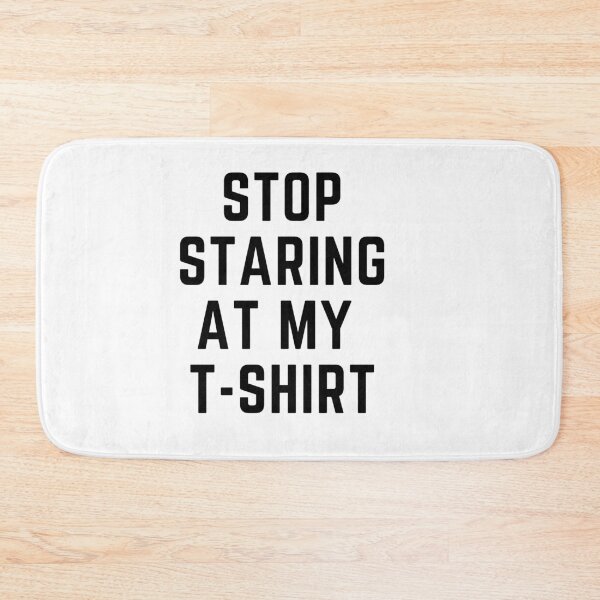Item preview, get your act together "stop staring at my t shirt" sarcastic quote  t shirt [P-Q 17][553]  designed and sold by HIPNOTIZAR  CRAFTS.