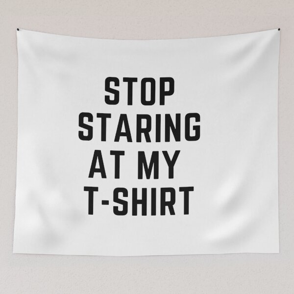 Item preview, get your act together "stop staring at my t shirt" sarcastic quote  t shirt [P-Q 17][553]  designed and sold by HIPNOTIZAR  CRAFTS.