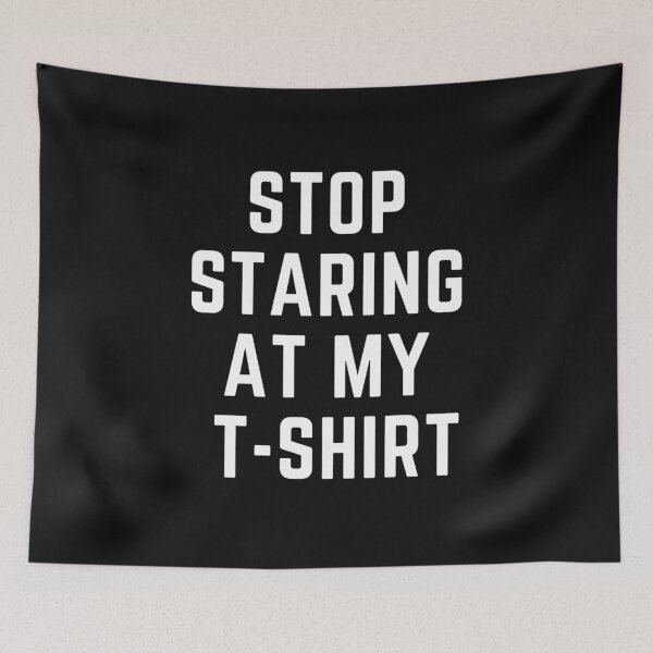 Item preview, get your act together "stop staring at my t shirt " sarcastic quote  t shirt [P-Q 17B][554]  designed and sold by HIPNOTIZAR  CRAFTS.