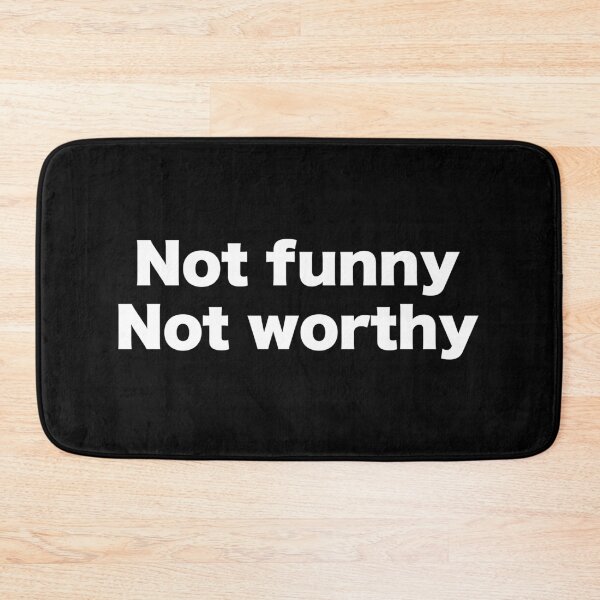 Item preview, Not funny, Not worthy designed and sold by MrMotto.