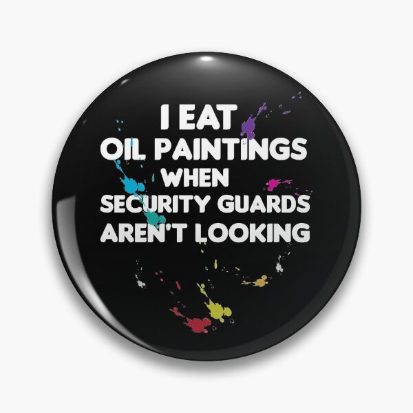 Item preview, I Eat Oil Paintings, I Eat Oil Paintings When Security Guards Arnot Looking designed and sold by HananDesign13.