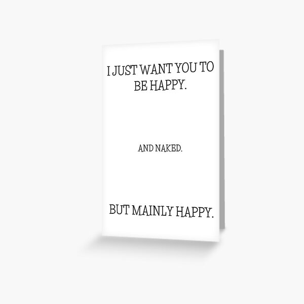 I want you to be happy and naked Greeting Card