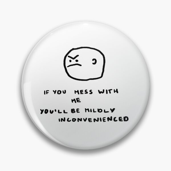 Item preview, If You Mess With Me You'll Be Mildly Inconvenienced designed and sold by 4naans.