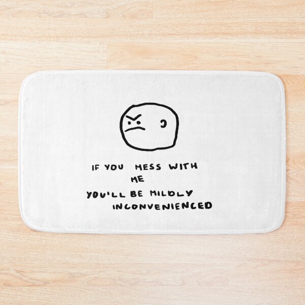 Item preview, If You Mess With Me You'll Be Mildly Inconvenienced designed and sold by 4naans.