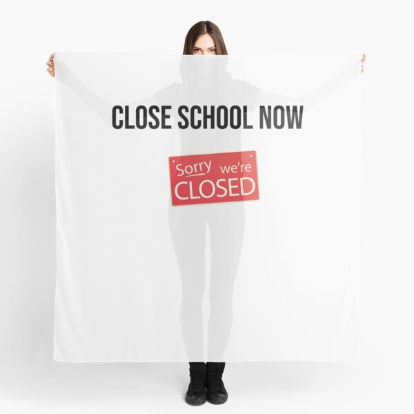 Close school now - sorry we are closed Scarf