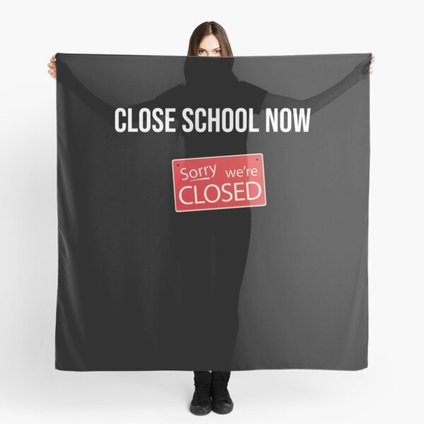 Close school now - sorry we are closed Scarf