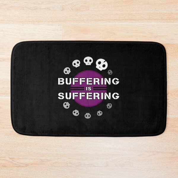 Item preview, Buffering is Suffering designed and sold by Kilo-KMD.