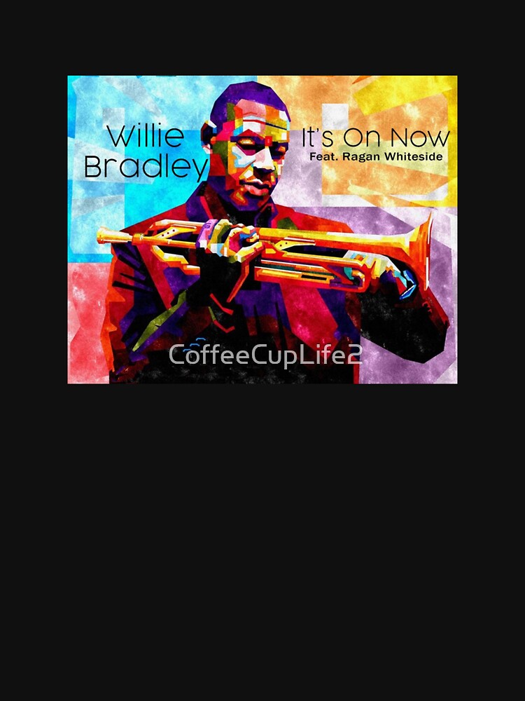 Willie Bradley's "It's On Now" by CoffeeCupLife2