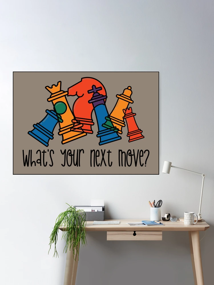 Chess What's your next move Poster for Sale by getgr4phicz