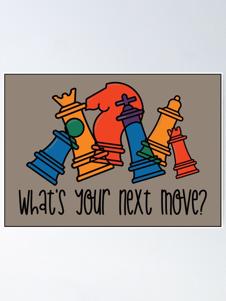 What's Your Next Move?
