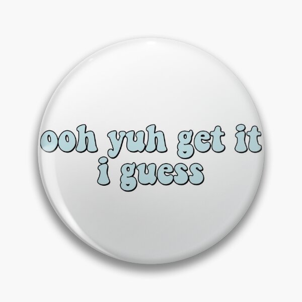Item preview, ooh yuh get it i guess tiktok designed and sold by laineystudios.