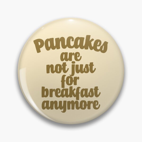 Item preview, Pancakes Are Not Just For Breakfast Anymore designed and sold by Chubuter.