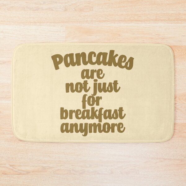 Item preview, Pancakes Are Not Just For Breakfast Anymore designed and sold by Chubuter.