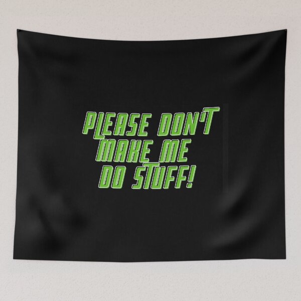 Item preview, Please don't make me do stuff! designed and sold by Jack Cox.