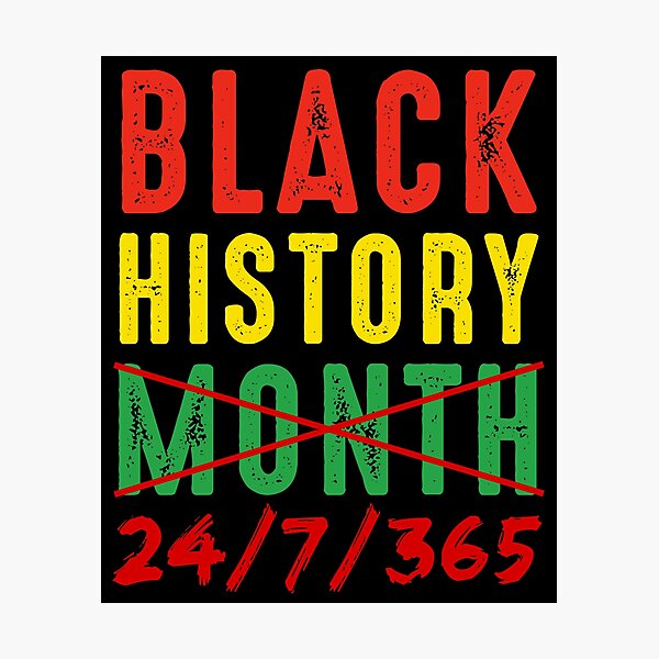 Black History Month 24 7 365 24 7 365 Fotodruck Von Randomstuffshop Redbubble