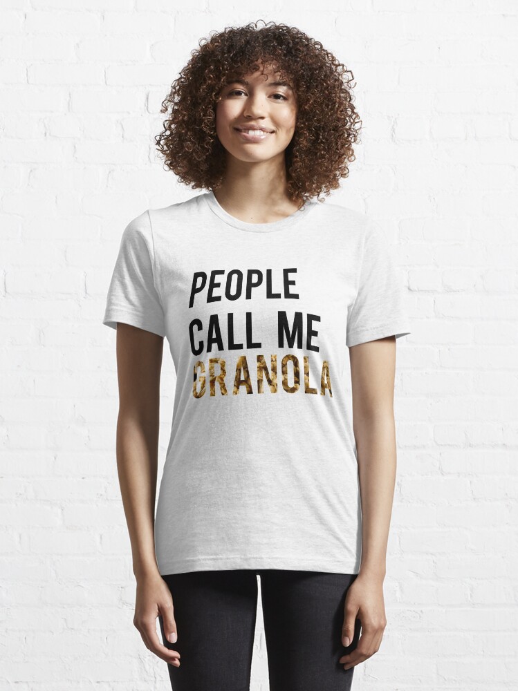 "People Call Me Granola" Tshirt by Granola Redbubble