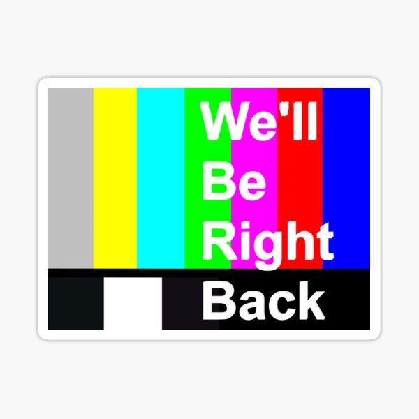 we-ll-be-right-back-sticker-by-uw-fass-redbubble