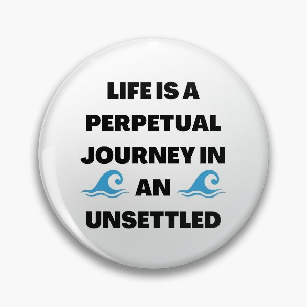 Item preview, LIFE IS A PERPUTUAL JOURNEY IN AN UNSETTLED designed and sold by Lbrouks.
