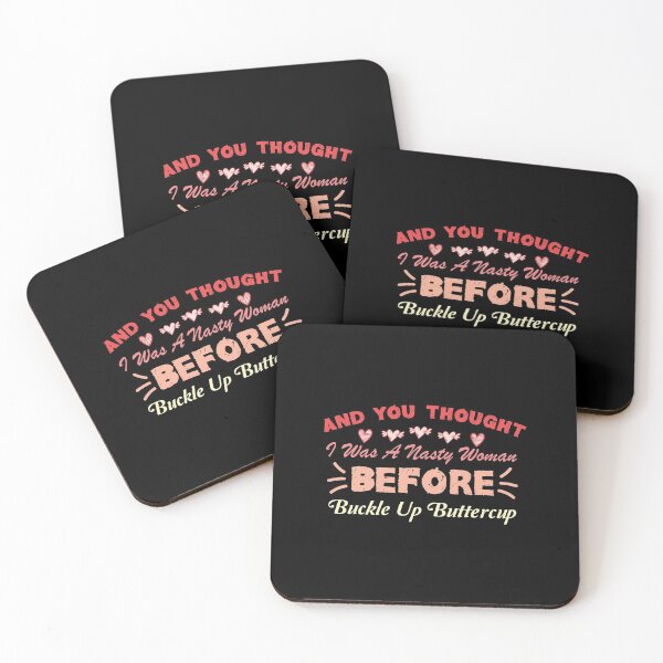 Item preview, And You Thought I Was A Nasty Woman Before Buckle Up Buttercup designed and sold by FELTA.