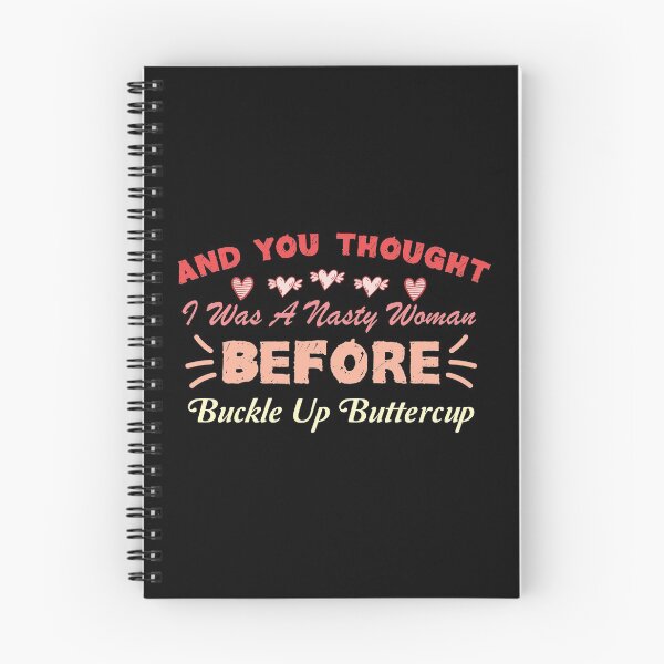 Item preview, And You Thought I Was A Nasty Woman Before Buckle Up Buttercup designed and sold by FELTA.