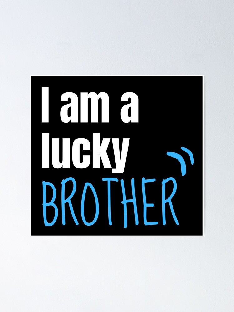 "I am a lucky brother , brother shirt , brother short quotes" Poster for Sale by artisserv