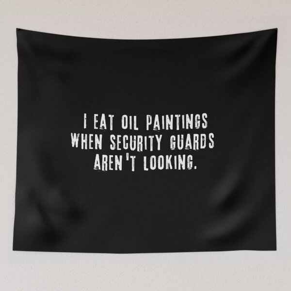 Item preview, I Eat Oil Paintings When Security Guards Aren't Looking designed and sold by Greenbaby.