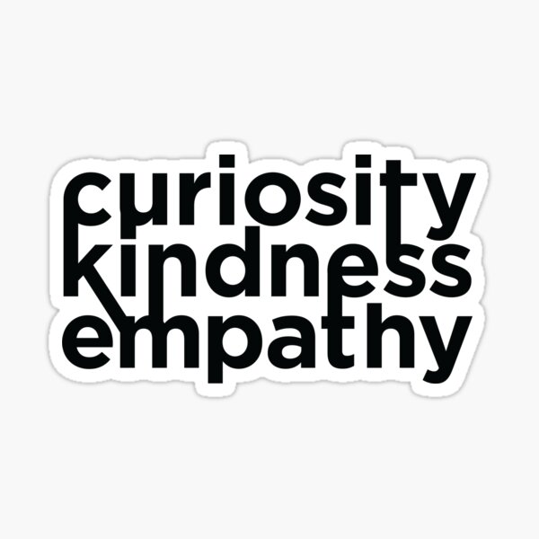 curiosity, kindness, and empathy Sticker