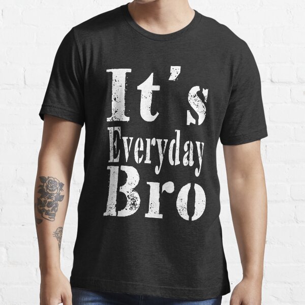 It's Everyday Bro Essential T-Shirt