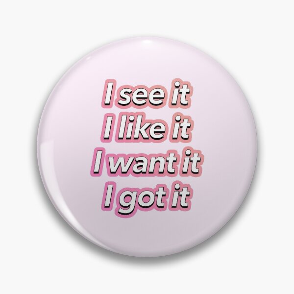 Item preview, I want it, I got it designed and sold by Needyconcepts.