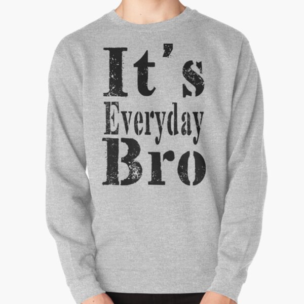 it's everyday bro hoodie