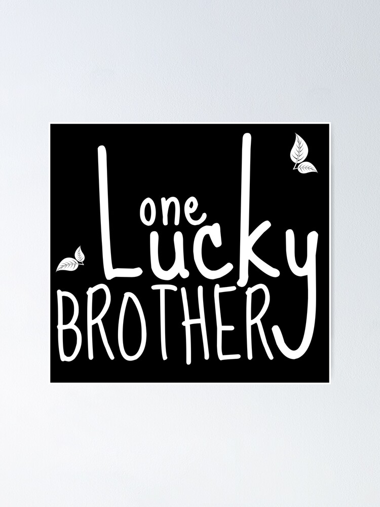 "one lucky brother I am a lucky brother , brother shirt , brother short quotes" Poster for Sale