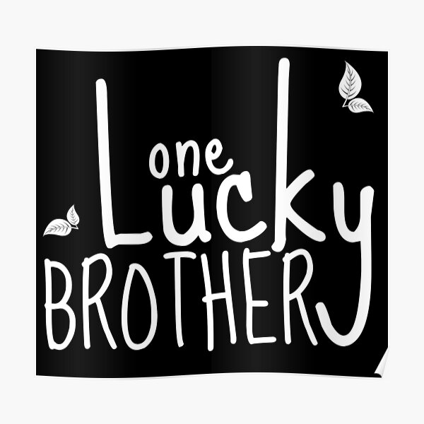 "one lucky brother I am a lucky brother , brother shirt , brother short quotes" Poster for Sale
