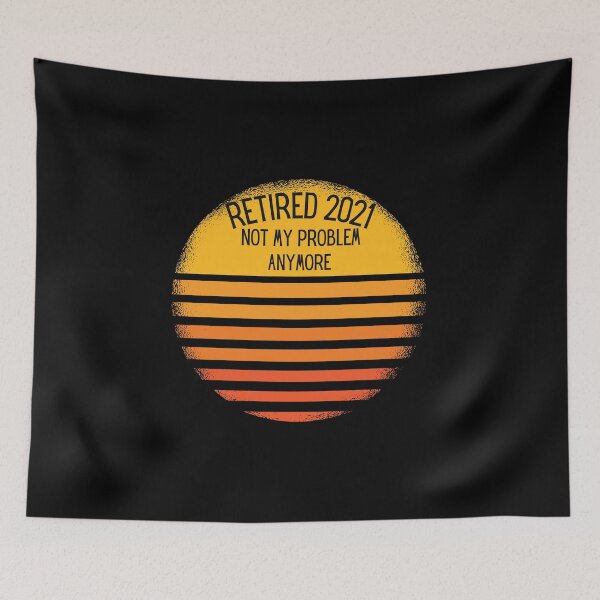 Item preview, retired 2021 not my problem anymore , retired quotes funny designed and sold by artisserv.