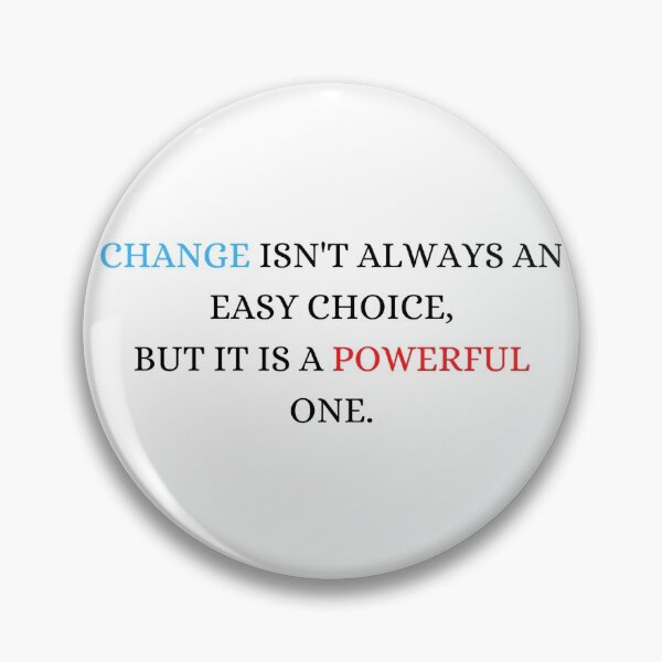 Item preview, Change Isn't Always an Easy Choice, But it is a Powerful One.  designed and sold by ArtistKatieJ.