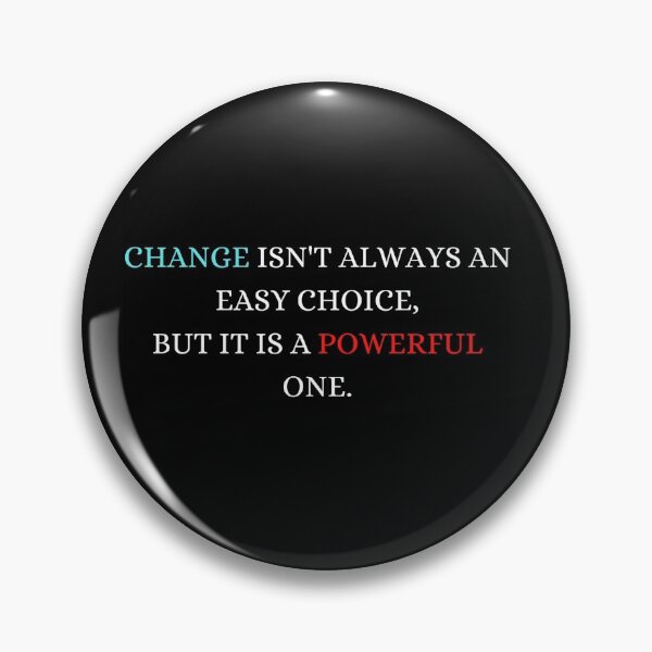 Item preview, Change isn't always an easy choice, but it is a Powerful one designed and sold by ArtistKatieJ.