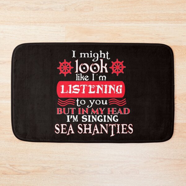 Item preview, I might look like I'm listening to you, but in my head I'm singing Sea Shanties designed and sold by Timeforplay.