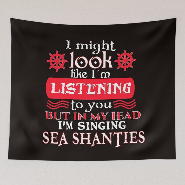 Item preview, I might look like I'm listening to you, but in my head I'm singing Sea Shanties designed and sold by Timeforplay.