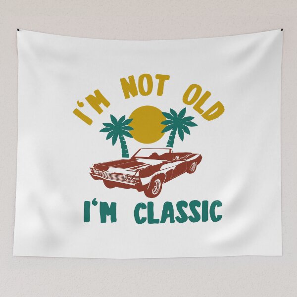 Item preview, I'm Not Old I'm Classic designed and sold by TheFlipRepublic.