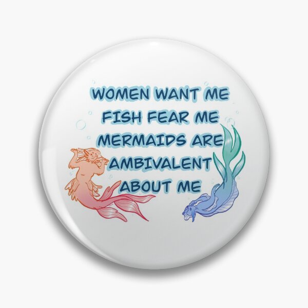 Item preview, Women want me, fish fear me, mermaids are... ambivalent about me designed and sold by cecilarts.