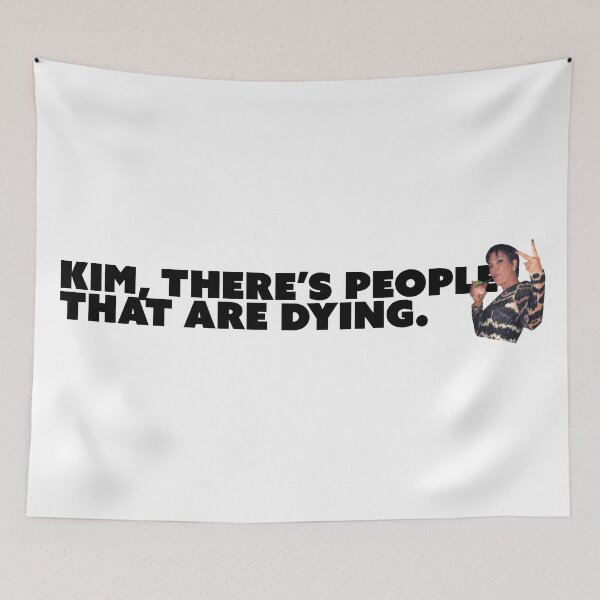 Item preview, kim, there's people that are dying designed and sold by novaferngraphic.