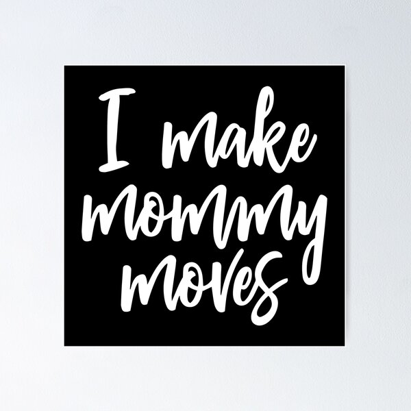 Item preview, I make Mommy Moves designed and sold by TekknoOutfits.