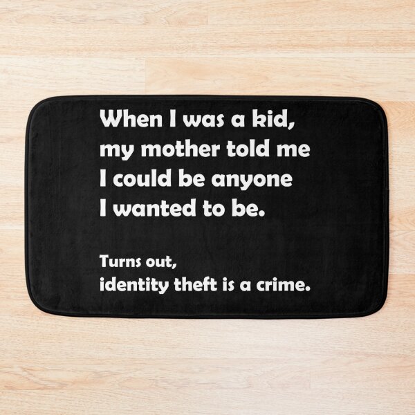 Item preview, When I was a kid, my mother told me I could be anyone I wanted to be. Turns out, identity theft is a crime. designed and sold by PGPshop.