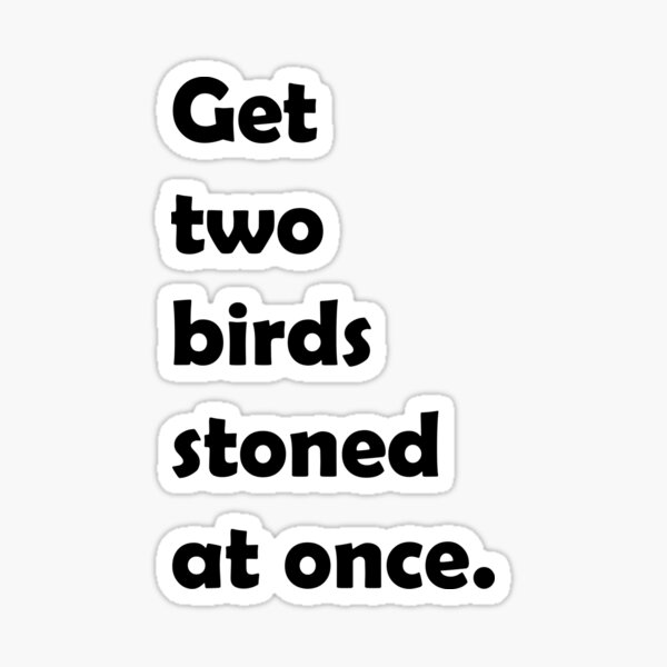 Get two birds stoned at once v2 //Funny Sticker