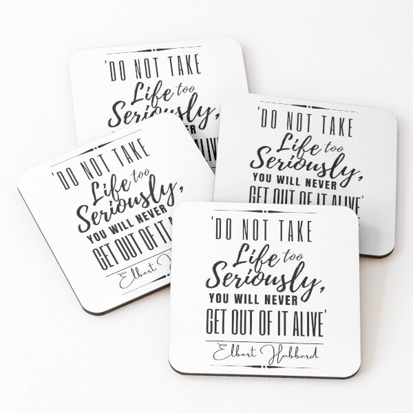 Item preview, Elbert Hubbard Funny Historical Quote- “Do not take life too seriously. You will never get out of it alive.” designed and sold by QuoteActually.