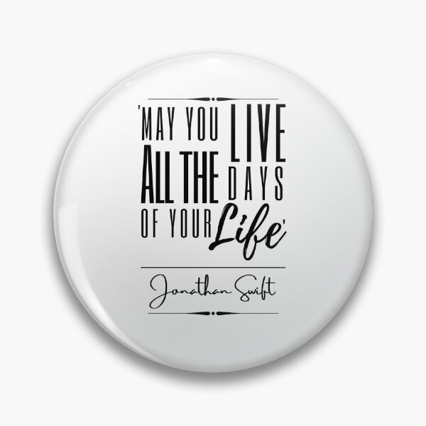 Item preview, Jonathan Swift Funny Historical Quote- "May you live all the days of your life." designed and sold by QuoteActually.