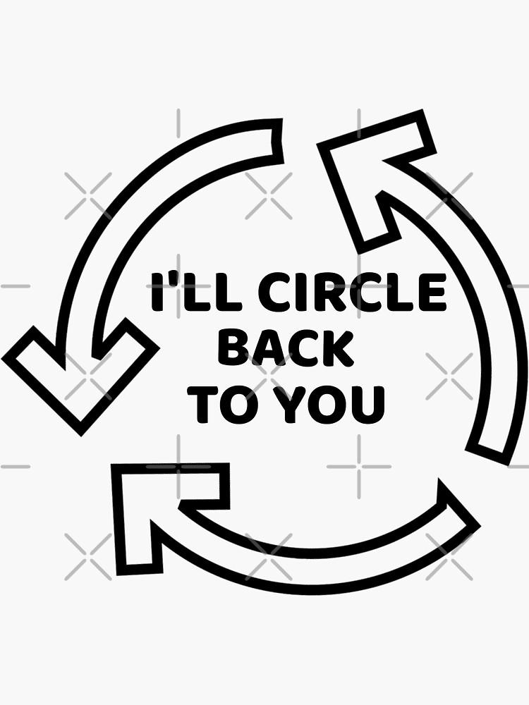 "I'll Circle Back To You" Sticker by BubbaCool Redbubble