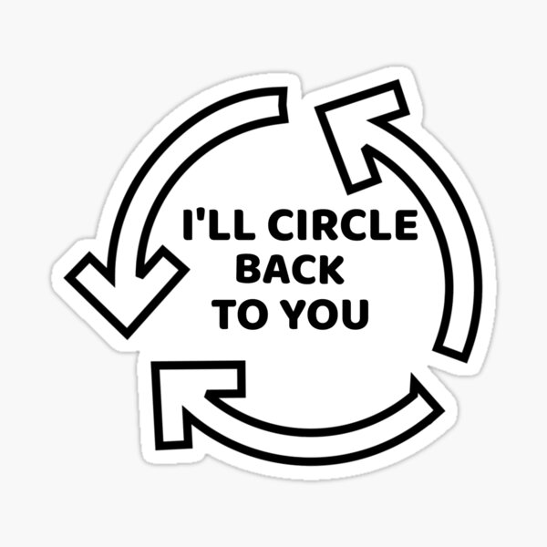 "I'll Circle Back To You" Sticker by BubbaCool Redbubble