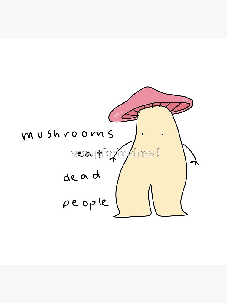 "mushrooms eat dead people" Poster for Sale by the3omeletteers Redbubble