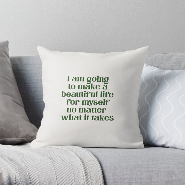 i am going to make a beautiful life for myself no matter what it takes Throw Pillow