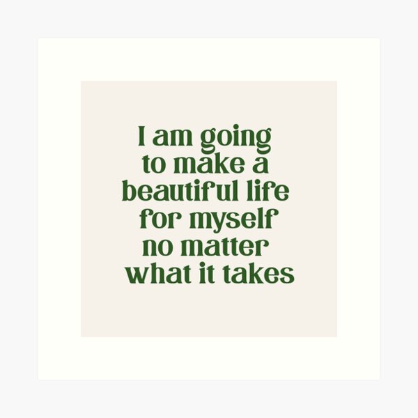 Item preview, i am going to make a beautiful life for myself no matter what it takes designed and sold by danielalorenzo.